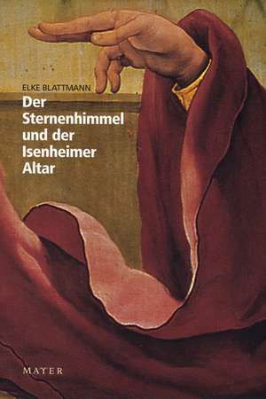 Der Sternenhimmel und der Isenheimer Altar de Elke Blattmann