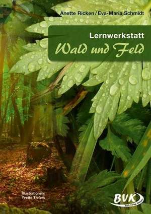 Lernwerkstatt Wald und Feld de Anette Ricken