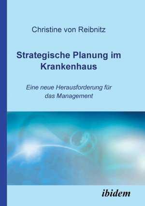 Reibnitz, C: Strategische Planung im Krankenhaus. Eine neue