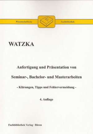 Anfertigung und Präsentation von Seminar-, Bachelor- und Masterarbeiten de Klaus Watzka