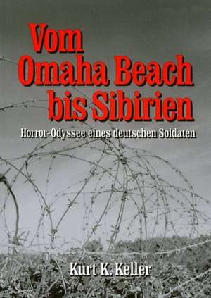 Vom Omaha Beach bis Sibirien de Kurt K. Keller