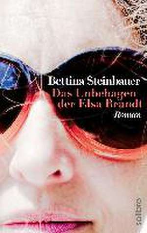 Das Unbehagen der Elsa Brandt de Bettina Steinbauer