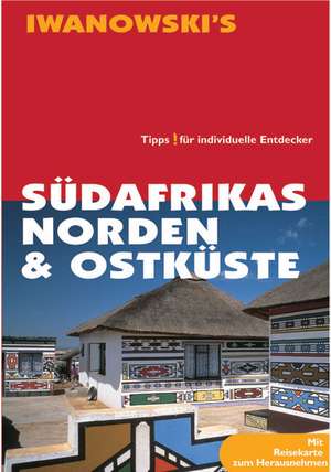 Südafrikas Norden und Ostküste mit Swaziland und Maputo de Dirk Kruse-Etzbach