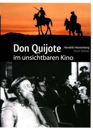 Don Quijote im unsichtbaren Kino de Hendrik Heisterberg