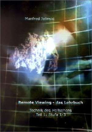 Remote Viewing - das Lehrbuch 1 de Manfred Jelinski