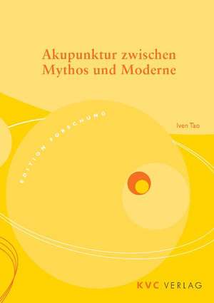 Akupunktur zwischen Mythos und Moderne de Iven F Tao