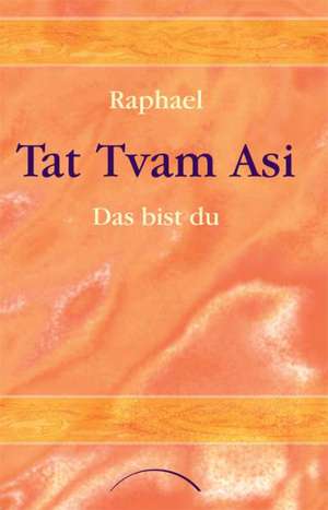 Tat Tvam Asi - Das bist du de Raphael