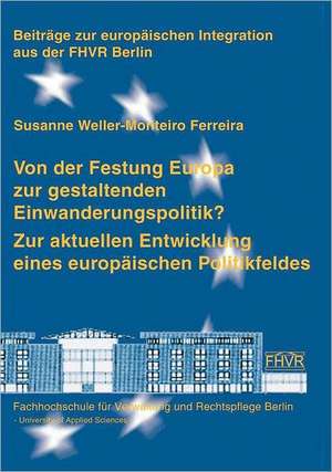 Von der Festung Europa zur gestaltenden Einwanderungspolitik? de Susanne Weller-Monteiro Ferreira