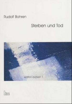 Edition Bohren. / Sterben und Tod. de Rudolf Bohren