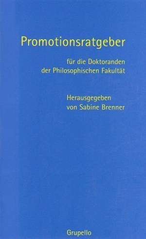 Promotionsratgeber für die Doktoranden der Philosophischen Fakultät de Sabine Brenner