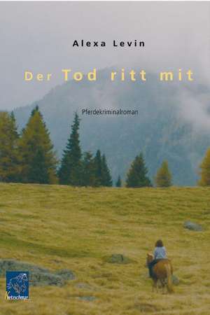 Der Tod ritt mit de Alexa Levin