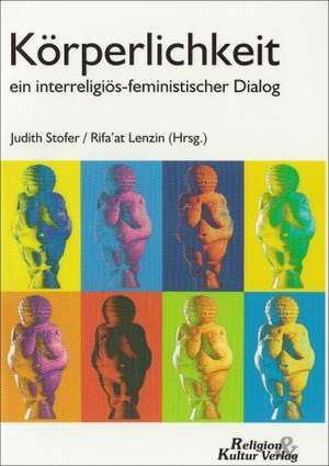 Körperlichkeit - Ein interreligiös-feministischer Dialog de Judith Stofer