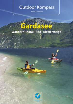 Outdoor Kompass Gardasee - Das Reisehandbuch für Aktive de Alfons Zaunhuber