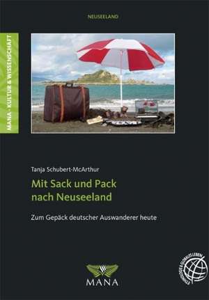 Mit Sack und Pack nach Neuseeland de Tanja Schubert-McArthur