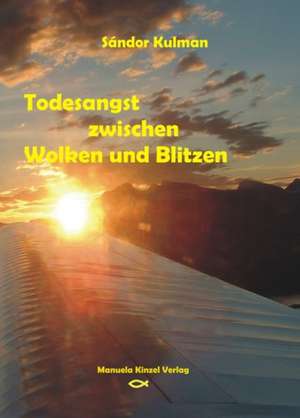 Todesangst zwischen Wolken und Blitzen de Sándor Kulman