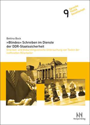 Blindes Schreiben Im Dienste Der Ddr-Staatssicherheit: Eine Text- Und Diskurslinguistische Untersuchung Von Texten Der Inoffiziellen Mitarbeiter de Bettina Bock