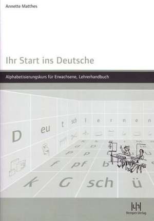 Ihr Start ins Deutsche, Lehrerhandbuch (mit Kopiervorlagen) de Annette Matthes