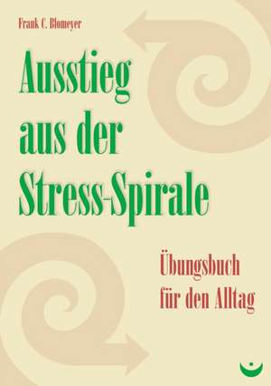 Ausstieg aus der Stress-Spirale de Frank C. Blomeyer