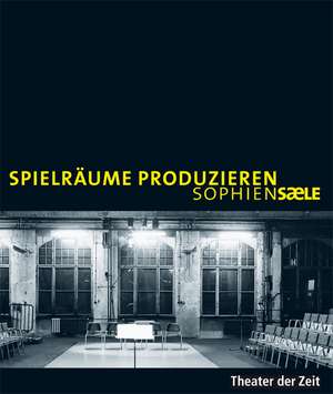 Spielräume produzieren - Sophiensæle de Amelie Deuflhard