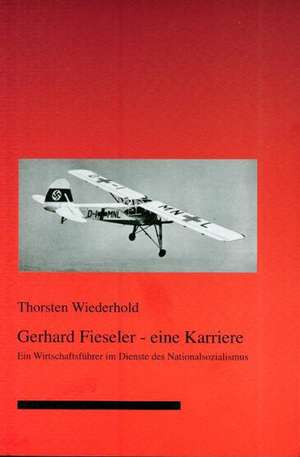 Gerhard Fieseler - eine Karriere de Thorsten Wiederhold