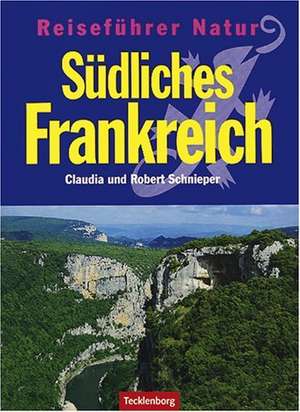 Südliches Frankreich. Reiseführer Natur de Claudia Schnieper