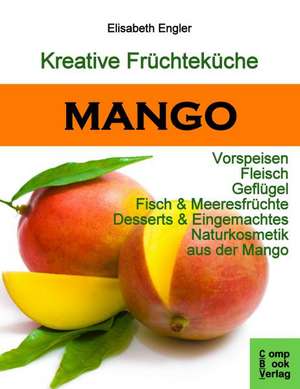 Kreative Früchteküche: MANGO de Elisabeth Engler