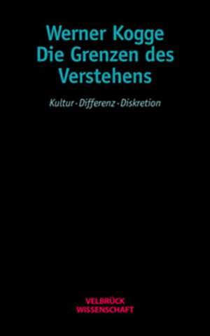 Die Grenzen des Verstehens de Werner Kogge