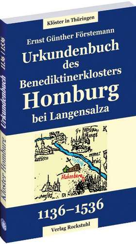 Urkundenbuch des Benediktinerklosters Homburg bei Langensalza aus den Jahren 1136 bis 1536 de E. G. Förstemann