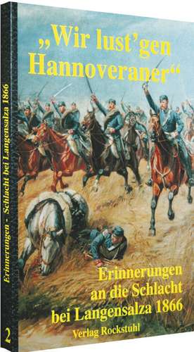 SCHLACHT BEI LANGENSALZA 1866. Wir lust'gen Hannoveraner! de Harald Rockstuhl