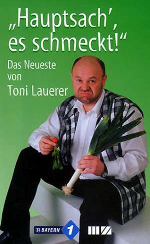 ' Hauptsach, es schmeckt' de Toni Lauerer