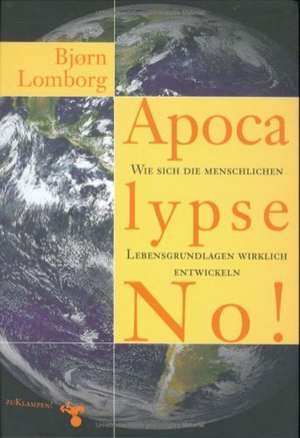 Lomborg, B: Apocalypse No