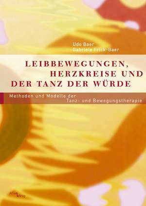 Leibbewegungen, Herzkreise und der Tanz der Würde de Udo Baer