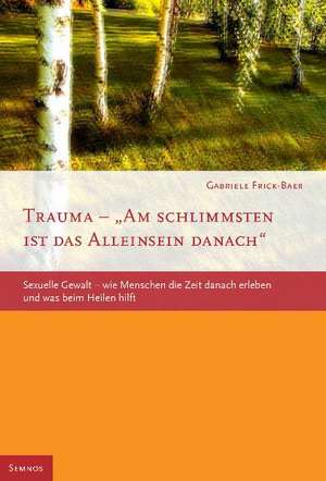 Trauma - Am schlimmsten ist das Alleinsein danach de Gabriele Frick-Baer