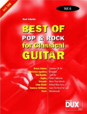 Best Of Pop & Rock for Classical Guitar 6 de Beat Scherler