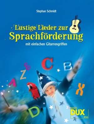 Lustige Lieder zur Sprachförderung de Stephan Schmidt