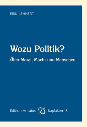 Wozu Politik? de Erik Lehnert