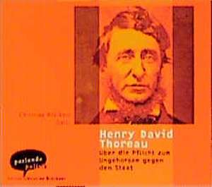 Über die Pflicht zum Ungehorsam gegen den Staat de Henry David Thoreau