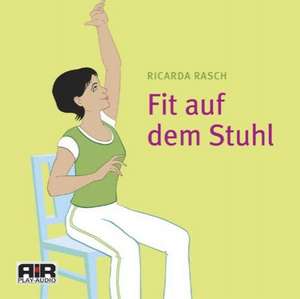 Fit auf dem Stuhl. Einfache gezielte Übungen gegen Schmerzen. CD de Ricarda Rasch