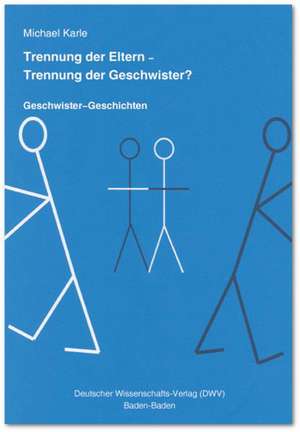 Trennung der Eltern - Trennung der Geschwister? Geschwister-Geschichten de Michael Karle