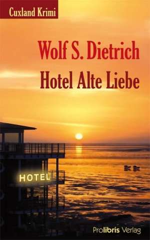 Hotel Alte Liebe de Wolf S. Dietrich