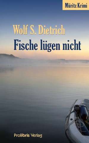 Fische lügen nicht de Wolf S. Dietrich