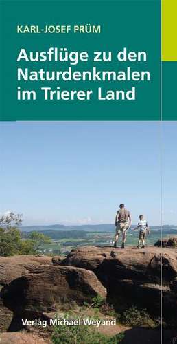 Ausflüge zu den Naturdenkmalen im Trierer Land de Karl-Josef Prüm