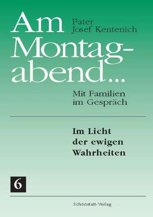 Am Montagabend... Im Licht der ewigen Wahrheiten 6 de Josef Kentenich