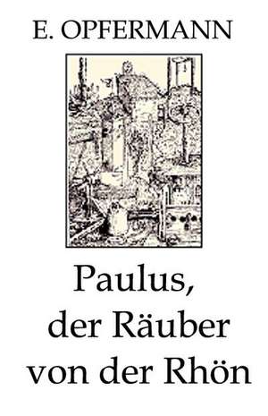 Opfermann, E: Paulus, der Räuber von der Rhön