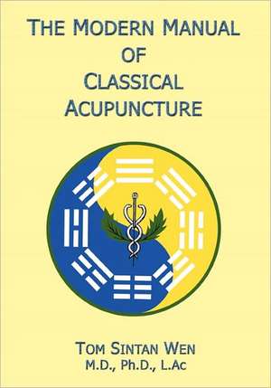 The Modern Manual of Classical Acupuncture de Tom S. Wen