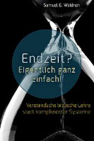 Endzeit? Eigentlich ganz einfach! de Samuel E. Waldron