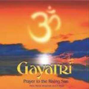 Gayatri-Prayer to the Rising Sun de Felix Maria Woschek