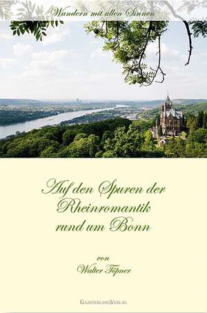 Auf den Spuren der Rheinromantik rund um Bonn de Walter Töpner