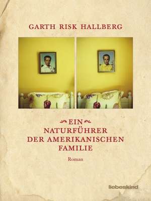 Ein Naturführer der amerikanischen Familie de Garth Risk Hallberg