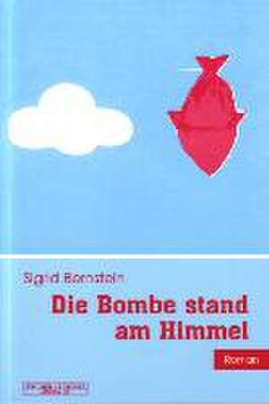 Die Bombe stand am Himmel de Sigrid Bernstein